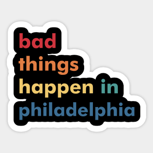 Bad Things Happen In Philadelphia Trump Sticker